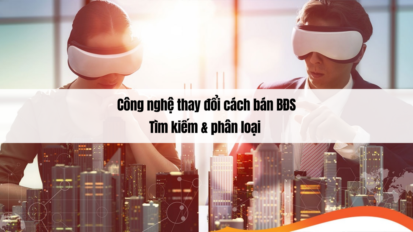 Công nghệ thay đổi cách bán BĐS: Tìm kiếm & phân loại