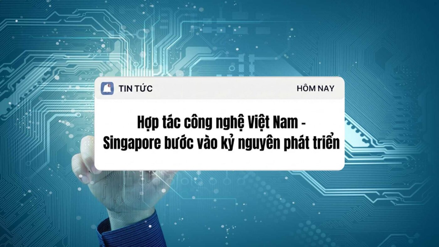 Hợp tác công nghệ Việt Nam - Singapore bước vào kỷ nguyên phát triển mới