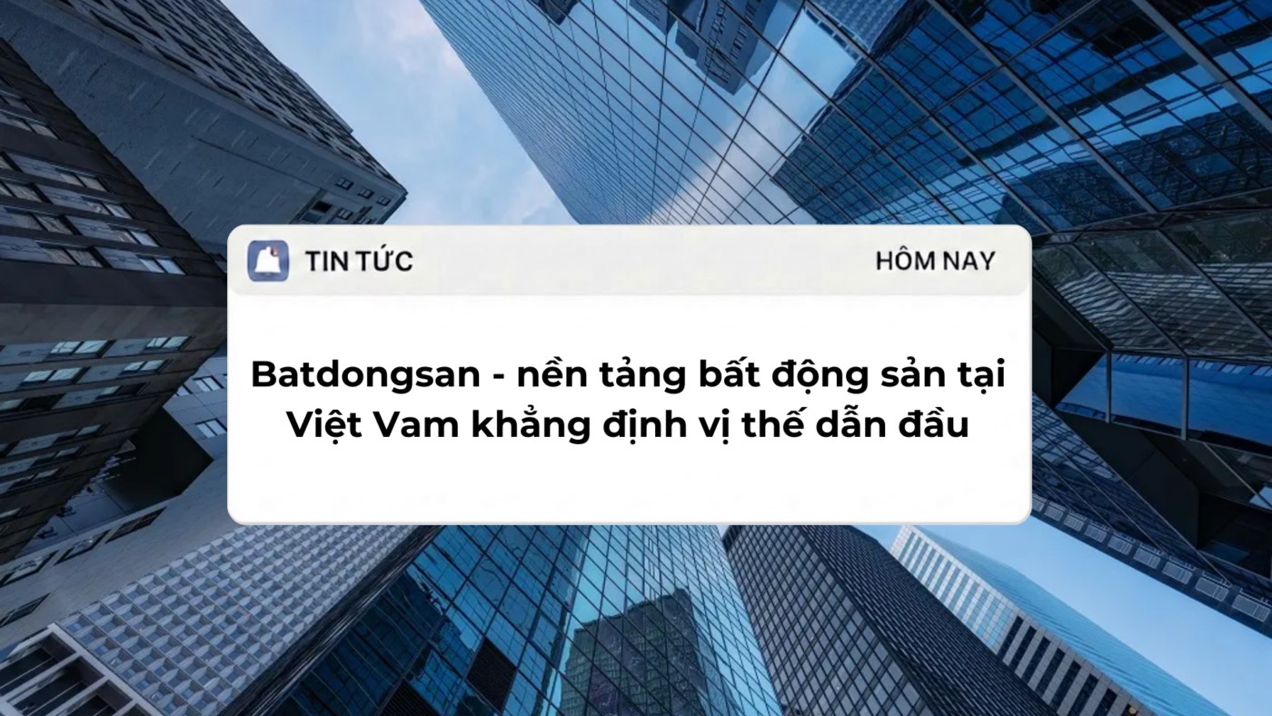 Batdongsan - nền tảng bất động sản tại Việt Vam khẳng định vị thế dẫn đầu