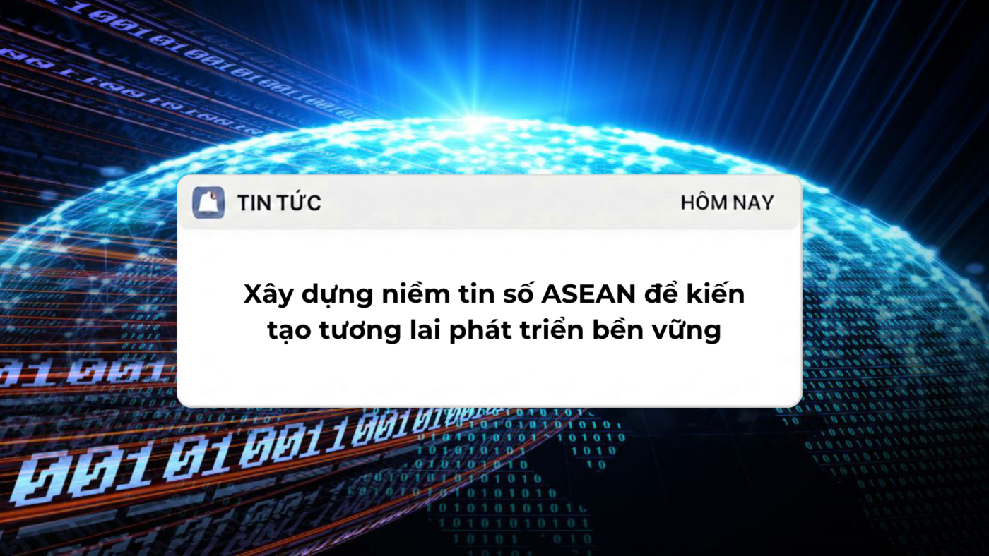 Xây dựng niềm tin số ASEAN để kiến tạo tương lai phát triển bền vững