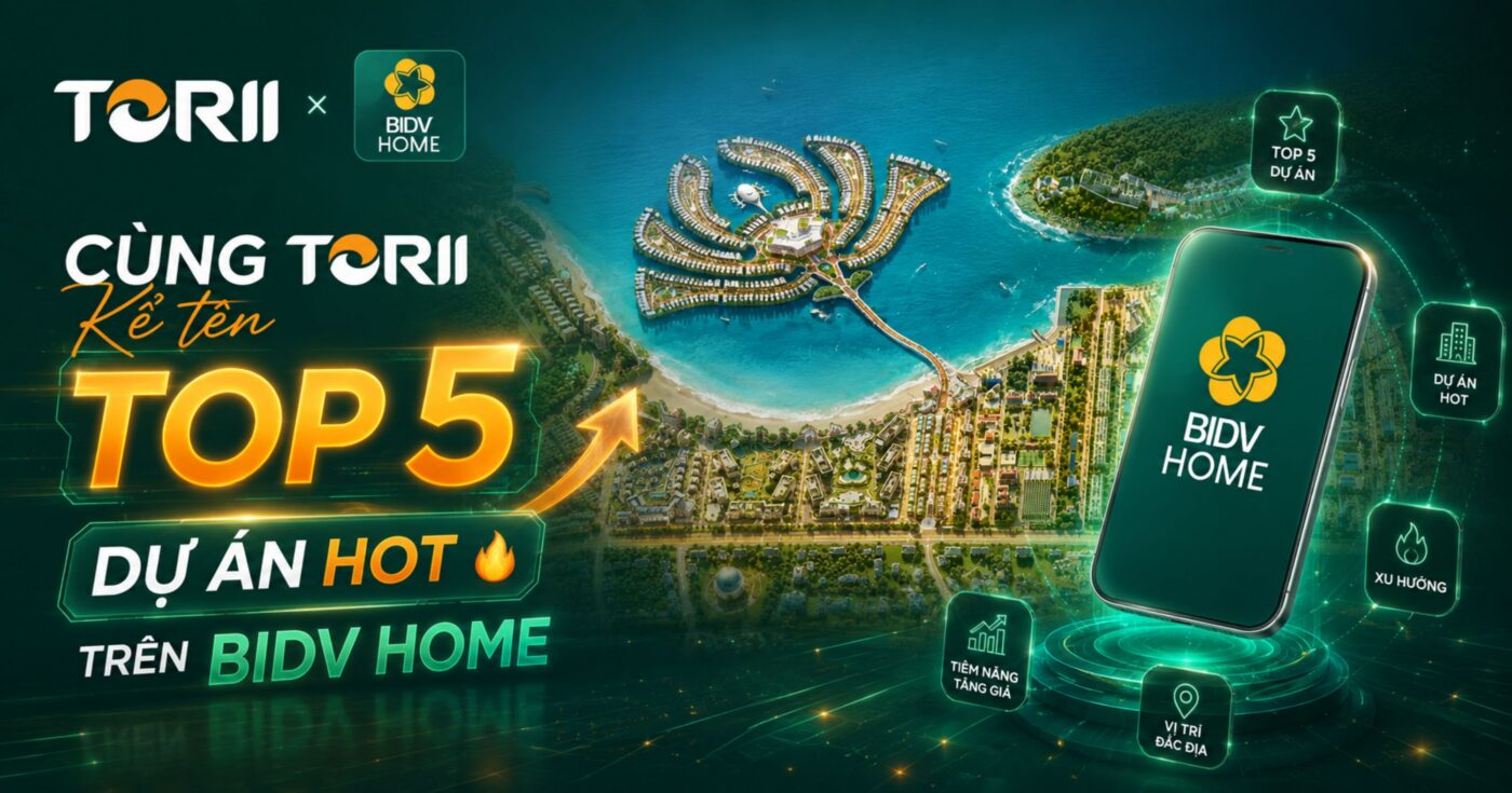 Cùng Torii kể tên Top 5 dự án hot trên BIDV Home